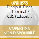 Djadja & Dinaz - Terminal 7. Cd1 (Edition 1/3. Embarquement) cd