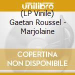 (LP Vinile) Gaetan Roussel - Marjolaine vinile