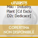 Miki - Industry Plant [Cd Exclu D2c Dedicace] cd