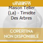 Maison Tellier (La) - Timidite Des Arbres cd