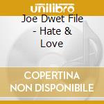 Joe Dwet File - Hate & Love cd