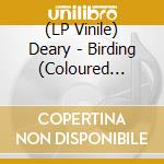 (LP Vinile) Deary - Birding (Coloured Vinyl) vinile