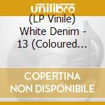 (LP Vinile) White Denim - 13 (Coloured Vinyl) vinile