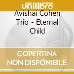 Avishai Cohen Trio - Eternal Child cd