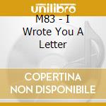 M83 - I Wrote You A Letter cd