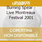 Burning Spear - Live Montreaux Festival 2001 cd musicale di BURNING SPEAR