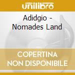 Adidgio - Nomades Land cd musicale di Adidgio