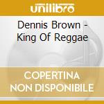 Dennis Brown - King Of Reggae cd