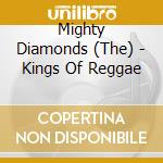 Mighty Diamonds (The) - Kings Of Reggae cd