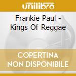 Frankie Paul - Kings Of Reggae cd