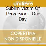 Sublim Victim Of Perversion - One Day cd