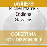 Michel Marre - Indians Gavachs cd musicale di Michel Marre