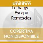 Lethargy - Escapa Remescles cd musicale di Lethargy