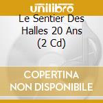 Le Sentier Des Halles 20 Ans (2 Cd) cd