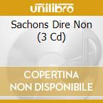Sachons Dire Non (3 Cd) cd