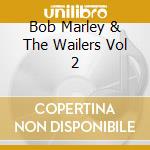 Bob Marley & The Wailers Vol 2 cd musicale di Terminal Video