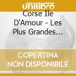 Corse Ile D'Amour - Les Plus Grandes Chansons - 50 Succes (2 Cd) cd