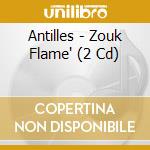 Antilles - Zouk Flame' (2 Cd) cd