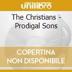 The Christians - Prodigal Sons cd musicale di The Christians