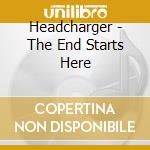 Headcharger - The End Starts Here cd