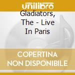 Gladiators, The - Live In Paris cd