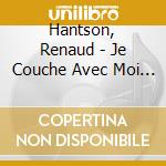 Hantson, Renaud - Je Couche Avec Moi (2 Cd) cd