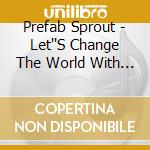 Prefab Sprout - Let''S Change The World With M cd