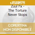 Zuul Fx - The Torture Never Stops