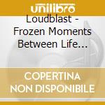Loudblast - Frozen Moments Between Life (+Dvd) (2 Cd) cd