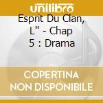 Esprit Du Clan, L'' - Chap 5 : Drama cd