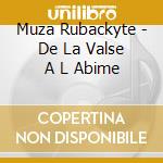 Muza Rubackyte - De La Valse A L Abime cd