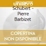 Schubert - Pierre Barbizet cd