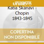 Katia Skanavi - Chopin 1843-1845 cd musicale di Katia Skanavi
