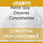 Pierre Goy - Oeuvres Concertantes cd