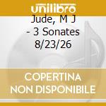 Jude, M J - 3 Sonates 8/23/26 cd musicale di Jude, M J