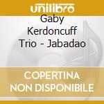 Gaby Kerdoncuff Trio - Jabadao cd