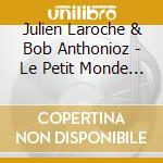 Julien Laroche & Bob Anthonioz - Le Petit Monde De Jano Et Bigoudi cd