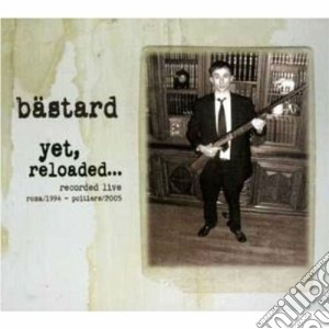 Bastard - Yet Reloaded...recorded Live (2 Cd) cd musicale di BASTARD