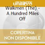 Walkmen (The) - A Hundred Miles Off cd