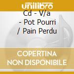 Cd - V/a - Pot Pourri / Pain Perdu cd musicale di V/A