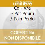 Cd - V/a - Pot Pourri / Pain Perdu cd