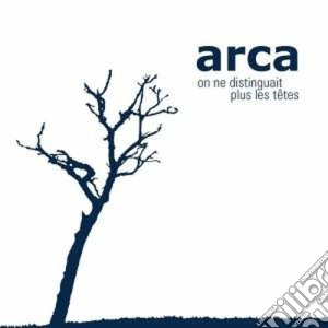 Arca - On Ne Distinguait Plus Les Tetes cd musicale di ARCA