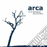 Arca - On Ne Distinguait Plus Les Tetes cd