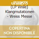 (LP Vinile) Klangmutationen - Weiss Messe lp vinile