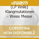 (LP Vinile) Klangmutationen - Weiss Messe vinile