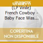 (LP Vinile) French Cowboy - Baby Face Was A French Cowboy
