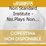 Non Standard Institute - Nsi.Plays Non Standard cd