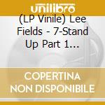 (LP Vinile) Lee Fields - 7-Stand Up Part 1 & 2 vinile