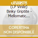 (LP Vinile) Binky Griptite - Mellomatic Mood Pt.1 vinile