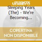 Sleeping Years (The) - We're Becoming Islands One By One cd musicale di SLEEPING YEARS